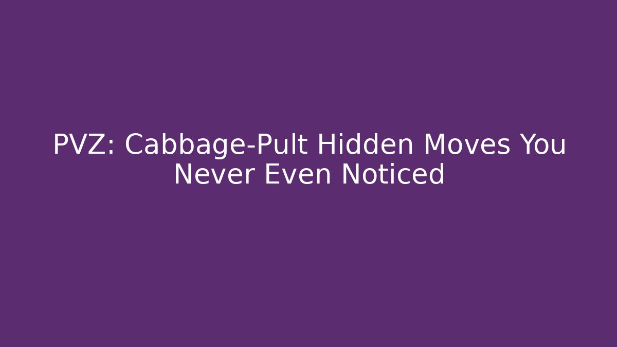 PVZ: Cabbage-Pult Hidden Moves You Never Even Noticed