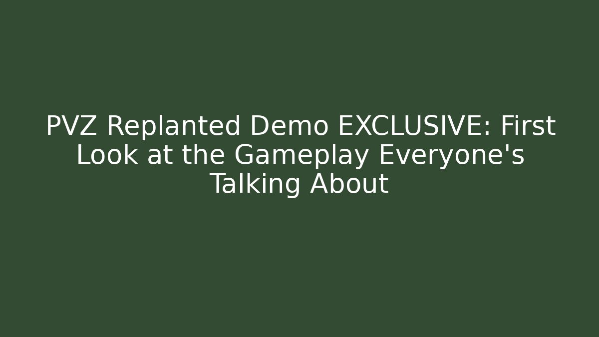 PVZ Replanted Demo EXCLUSIVE: First Look at the Gameplay Everyone's Talking About