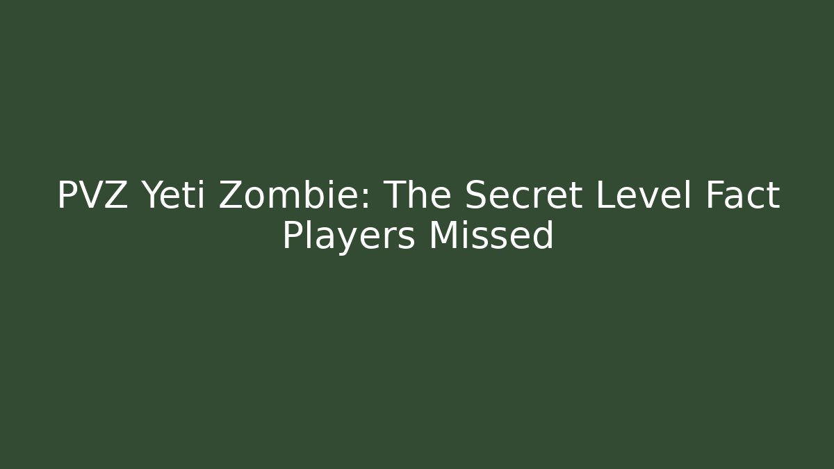 PVZ Yeti Zombie: The Secret Level Fact Players Missed