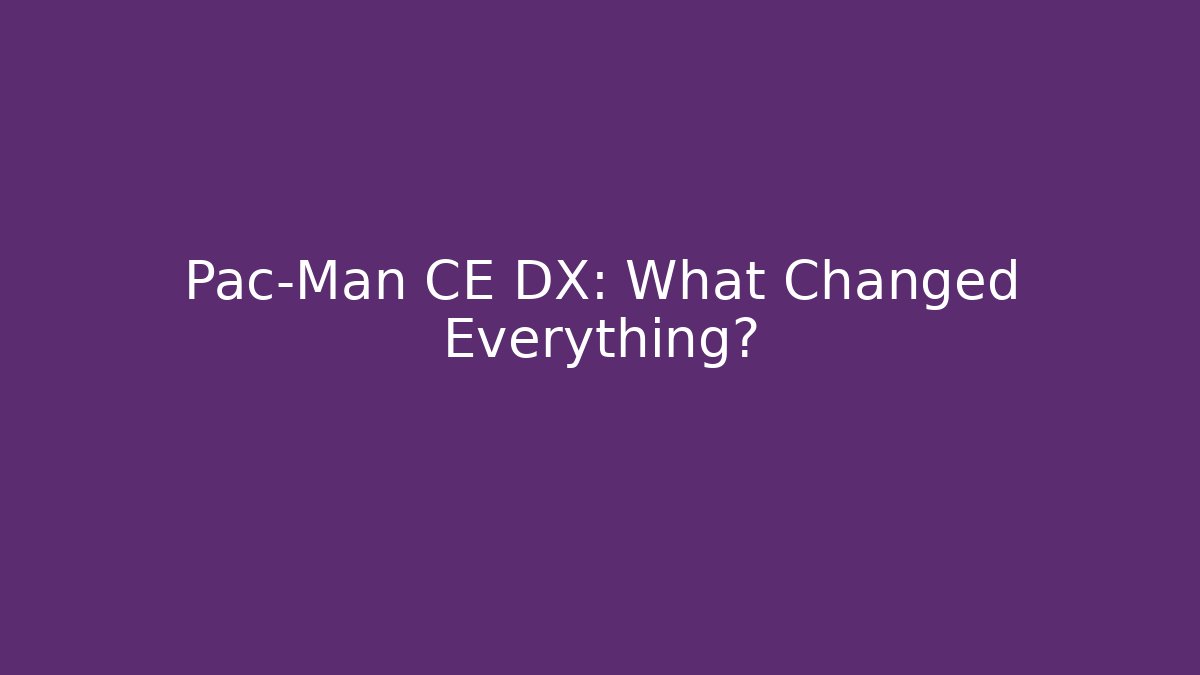 Pac-Man CE DX: What Changed Everything? - Create More Assets