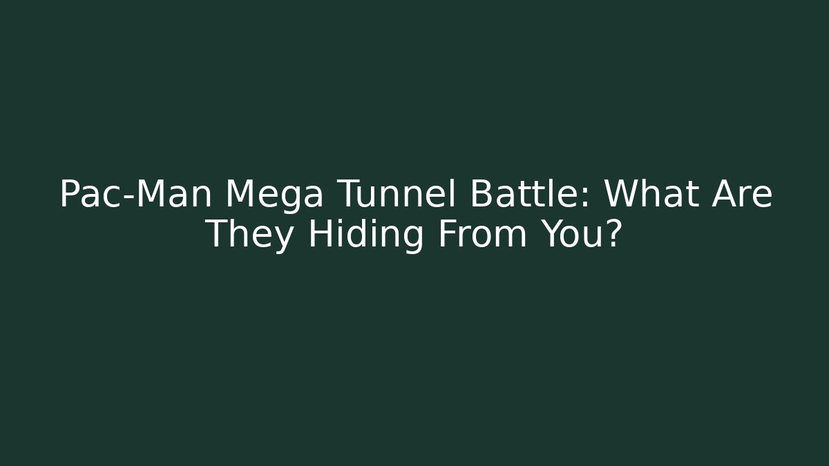 Pac-Man Mega Tunnel Battle: What Are They Hiding From You?