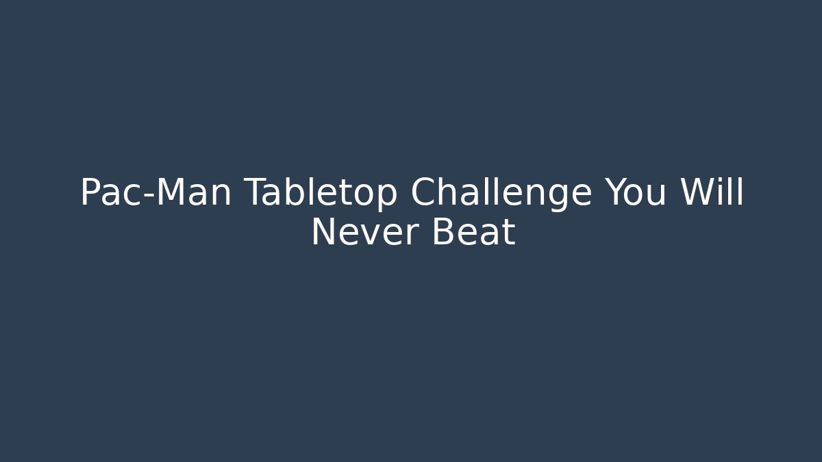 Pac-Man Tabletop Challenge You Will Never Beat