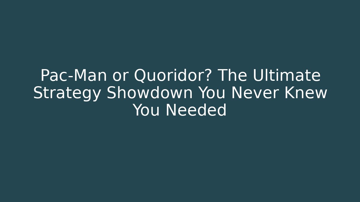 Pac-Man or Quoridor? The Ultimate Strategy Showdown You Never Knew You Needed