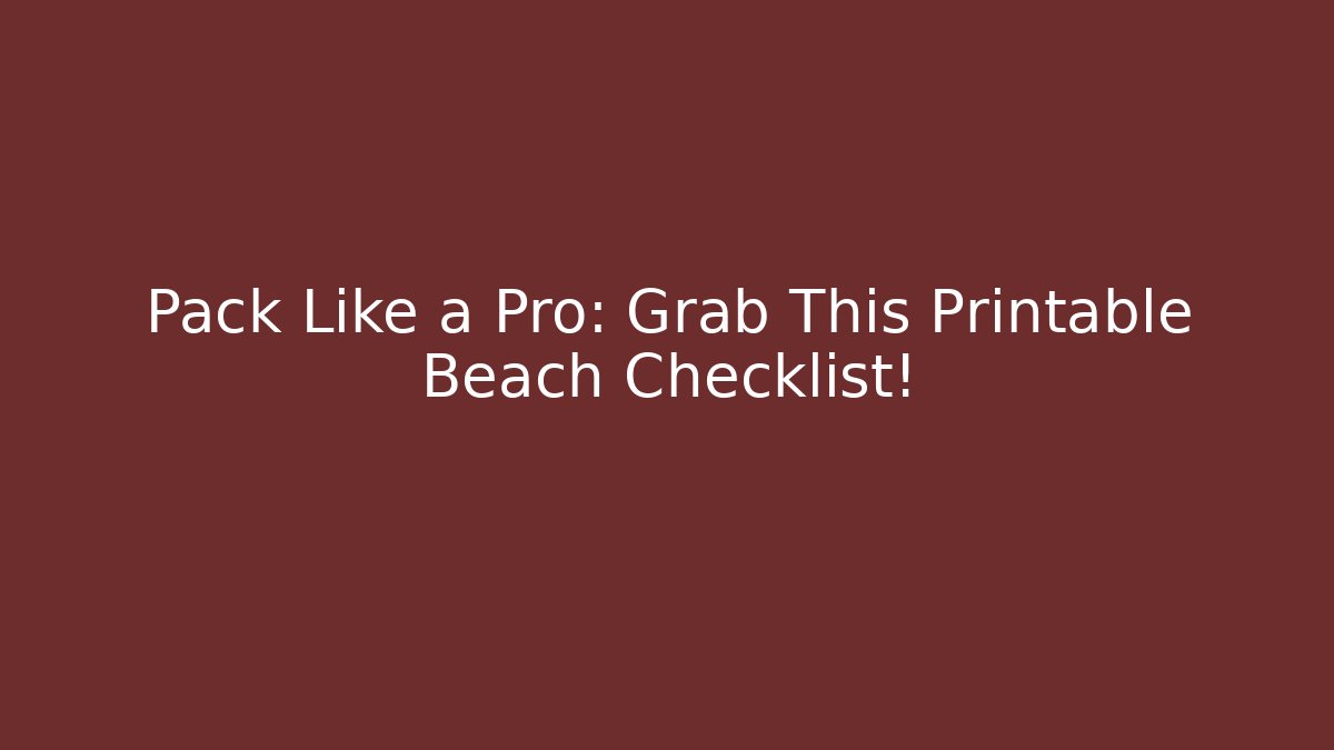 Pack Like a Pro: Grab This Printable Beach Checklist! - Create More Assets