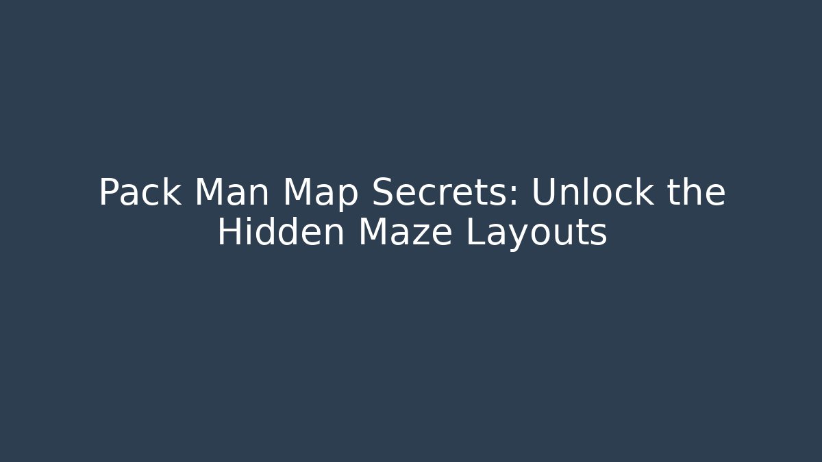 Pack Man Map Secrets: Unlock the Hidden Maze Layouts - Create More Assets