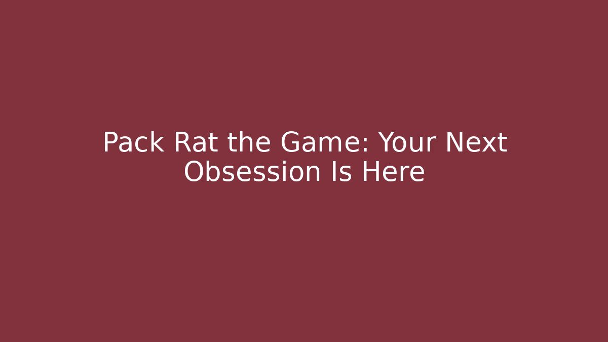 Pack Rat the Game: Your Next Obsession Is Here - Create More Assets