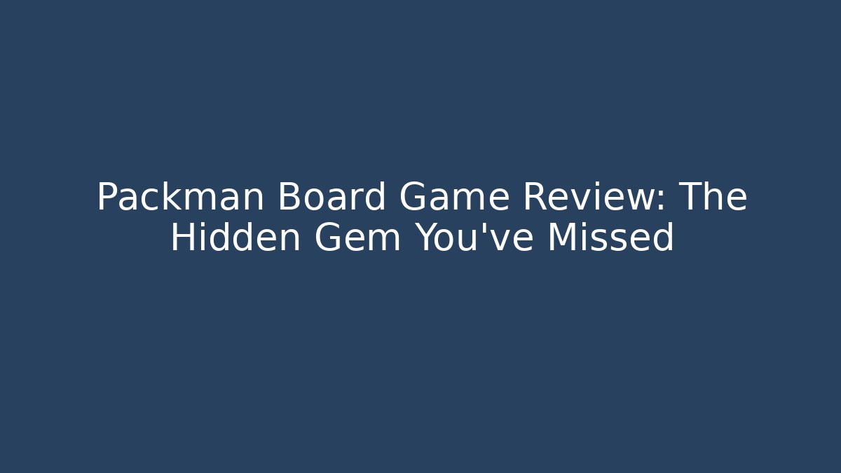 Packman Board Game Review: The Hidden Gem You've Missed