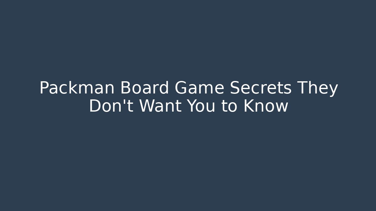 Packman Board Game Secrets They Don't Want You to Know