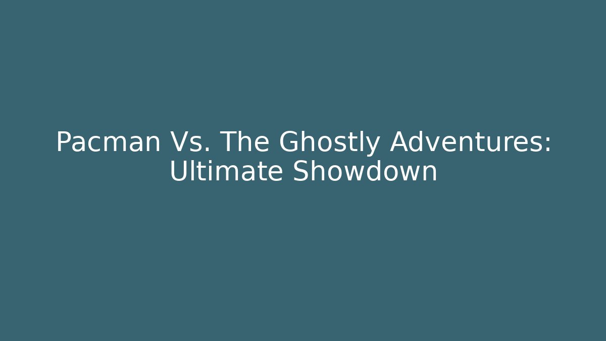Pacman Vs. The Ghostly Adventures: Ultimate Showdown - Create More Assets