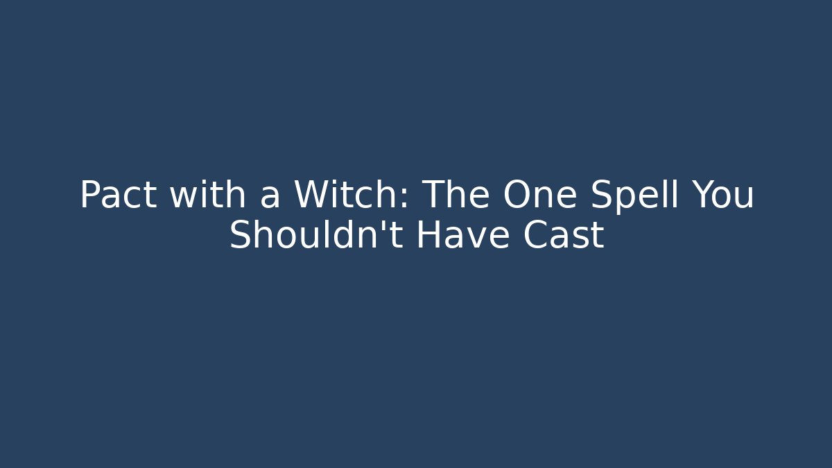 Pact with a Witch: The One Spell You Shouldn't Have Cast