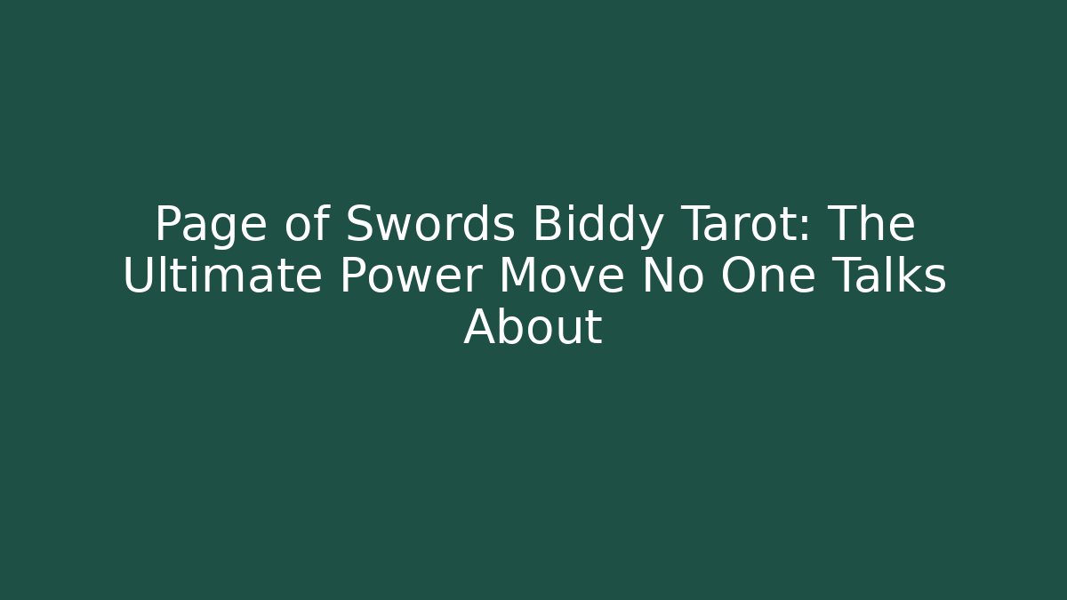 Page of Swords Biddy Tarot: The Ultimate Power Move No One Talks About