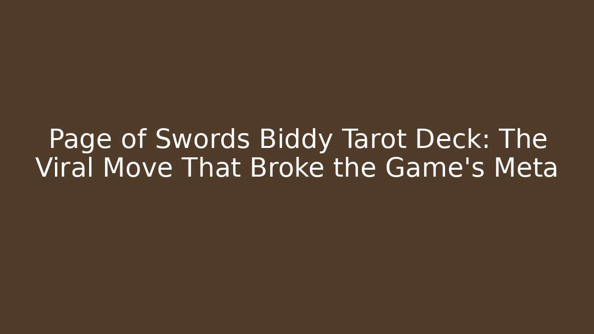 Page of Swords Biddy Tarot Deck: The Viral Move That Broke the Game's Meta