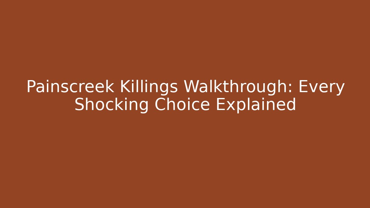 Painscreek Killings Walkthrough: Every Shocking Choice Explained - Create More Assets