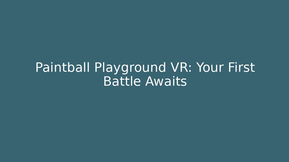 Paintball Playground VR: Your First Battle Awaits - Create More Assets