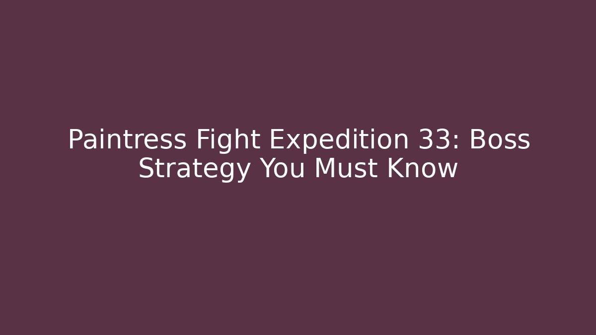 Paintress Fight Expedition 33: Boss Strategy You Must Know