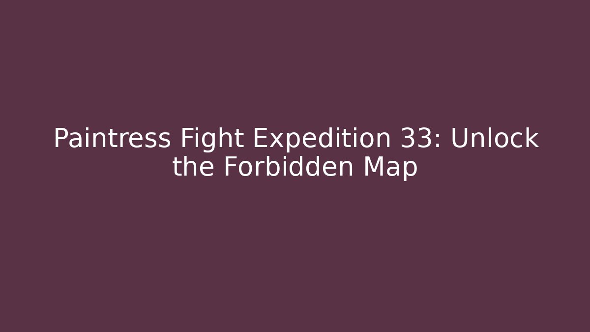 Paintress Fight Expedition 33: Unlock the Forbidden Map