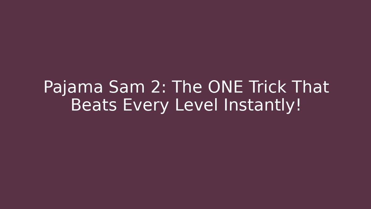 Pajama Sam 2: The ONE Trick That Beats Every Level Instantly!