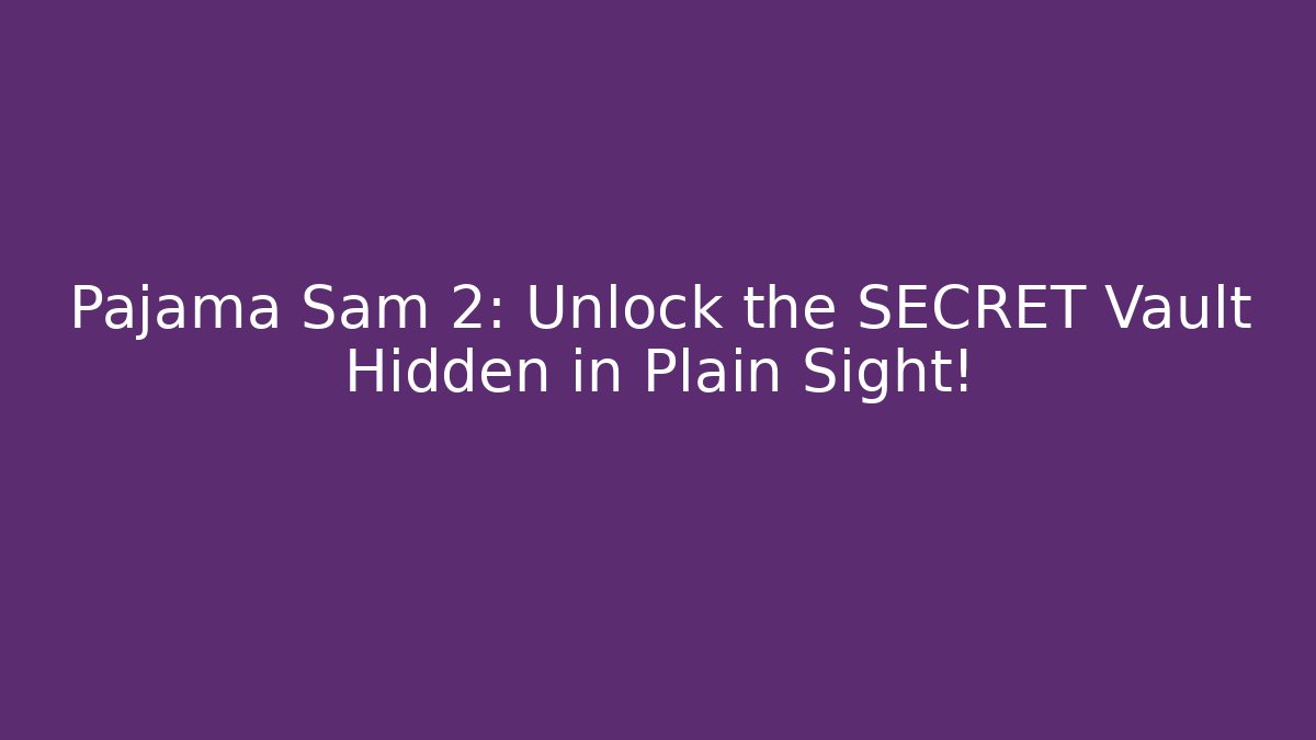 Pajama Sam 2: Unlock the SECRET Vault Hidden in Plain Sight!