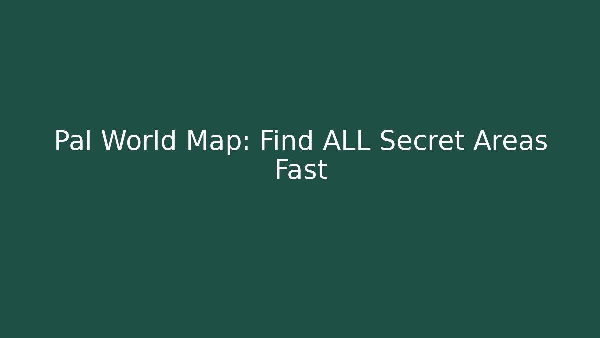 Pal World Map: Find ALL Secret Areas Fast
