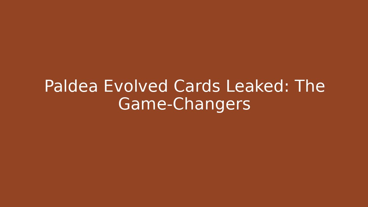 Paldea Evolved Cards Leaked: The Game-Changers