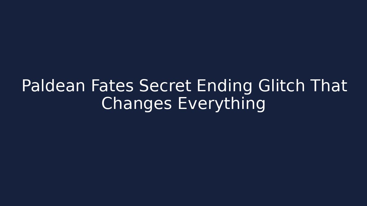 Paldean Fates Secret Ending Glitch That Changes Everything