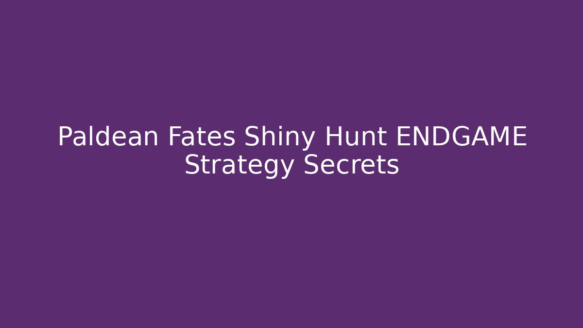 Paldean Fates Shiny Hunt ENDGAME Strategy Secrets