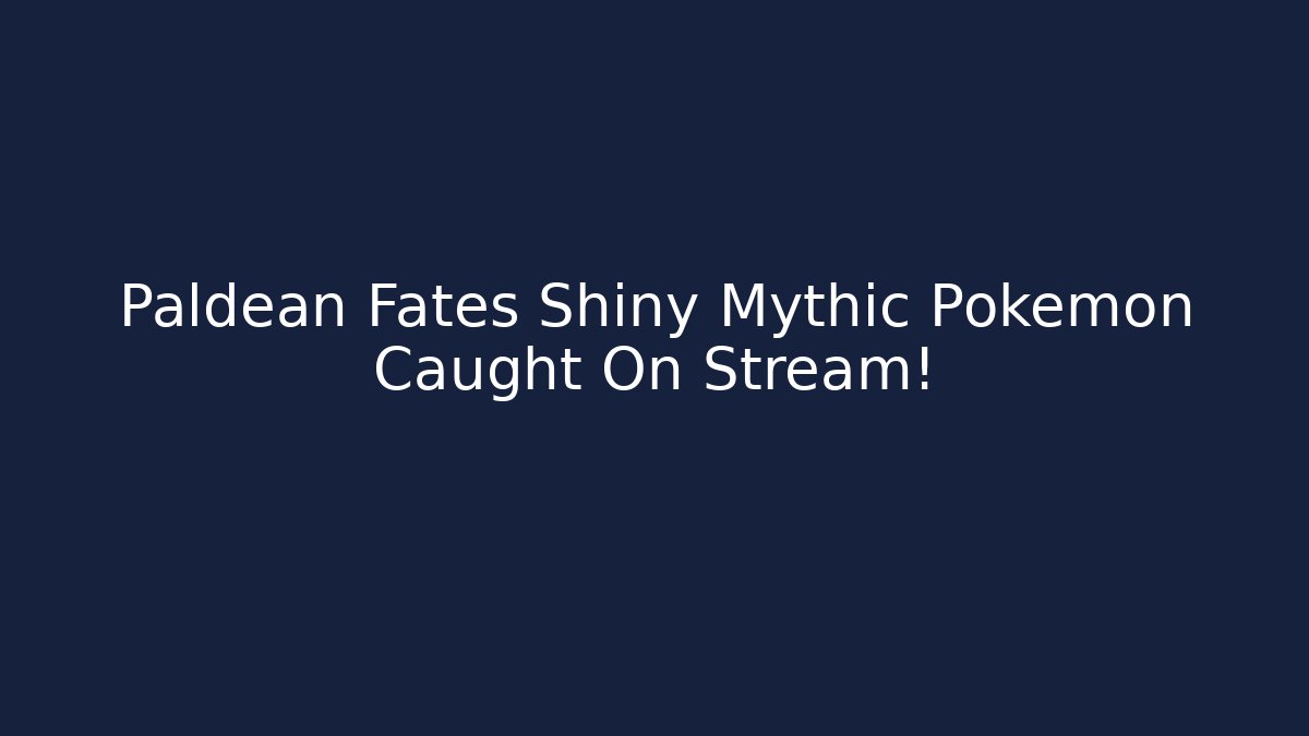 Paldean Fates Shiny Mythic Pokémon Caught On Stream!