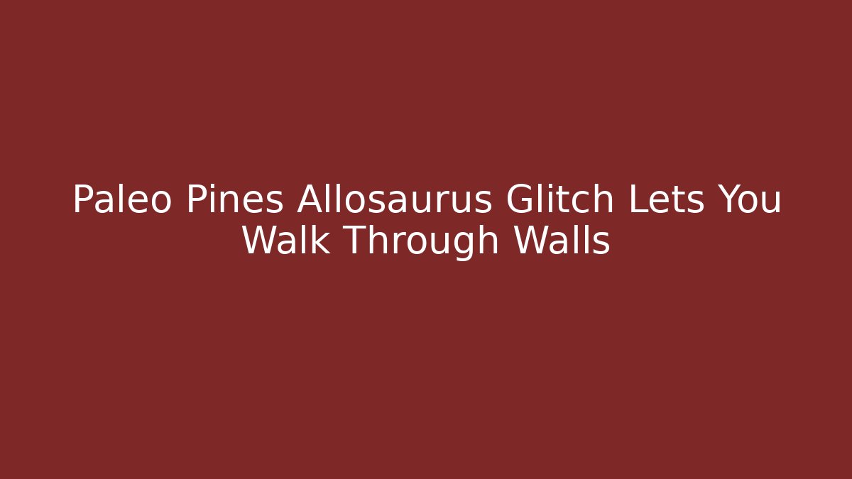 Paleo Pines Allosaurus Glitch Lets You Walk Through Walls