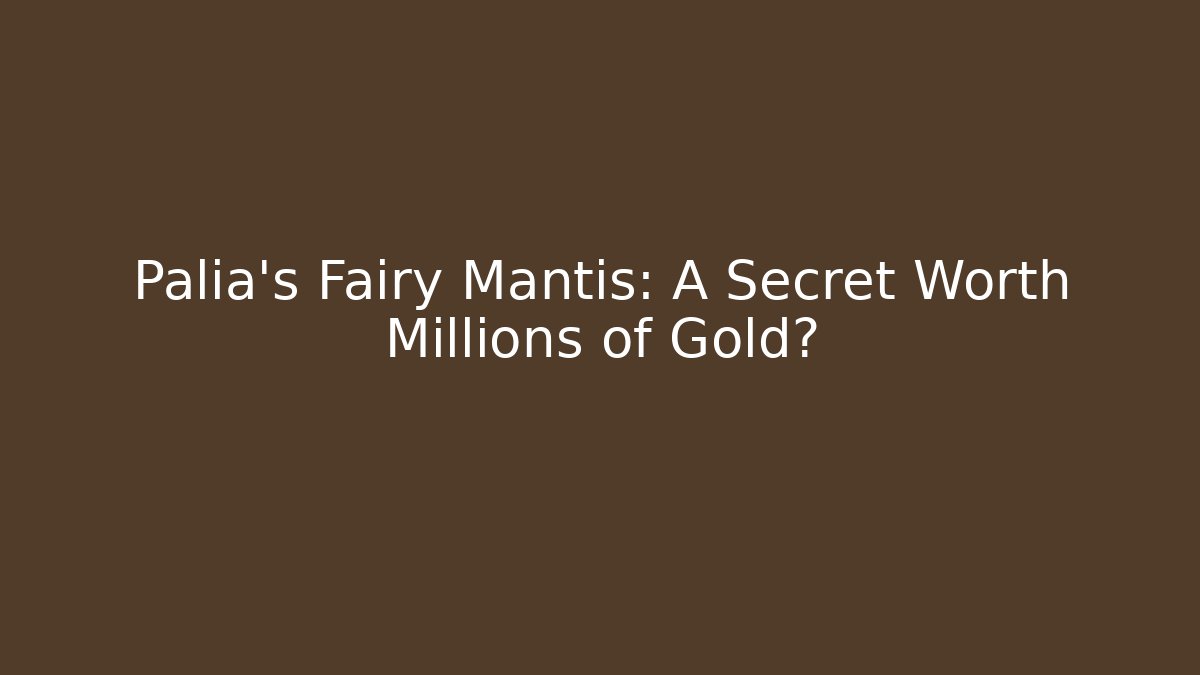 Palia's Fairy Mantis: A Secret Worth Millions of Gold?
