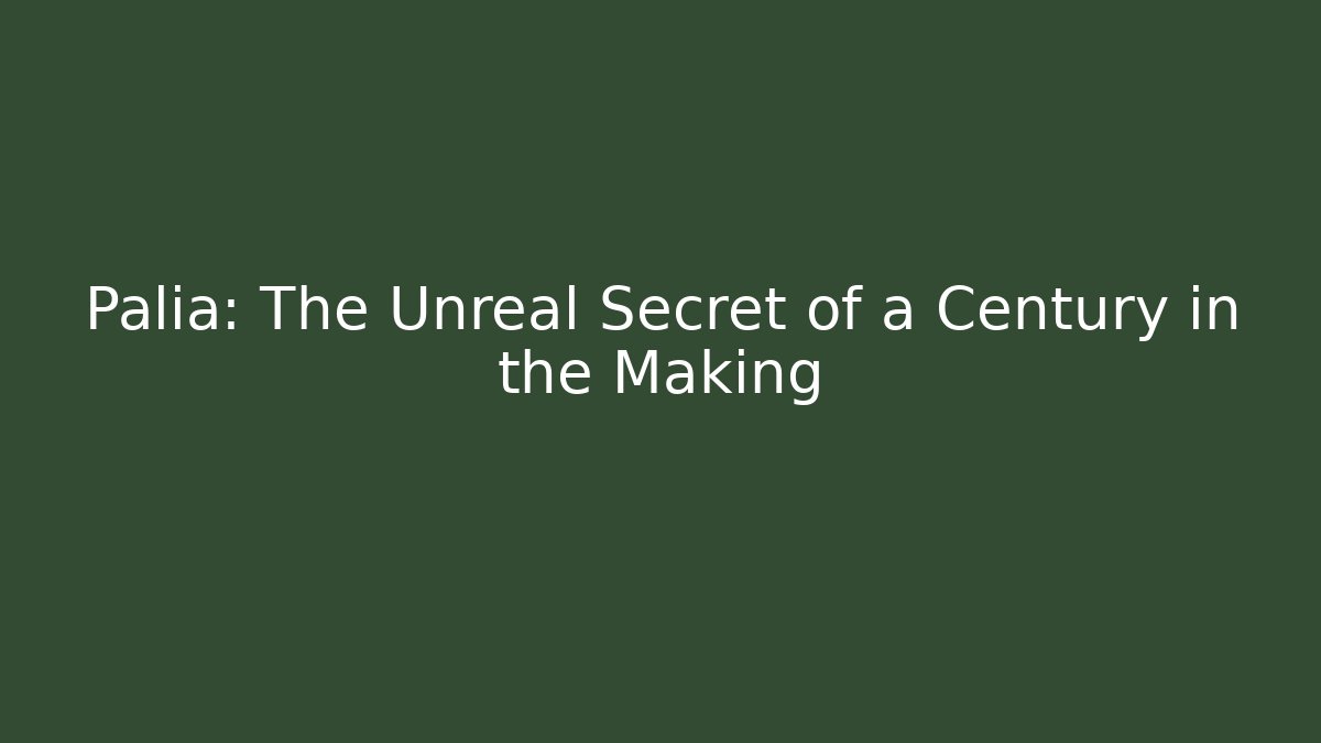 Palia: The Unreal Secret of a Century in the Making
