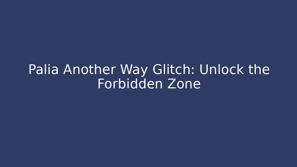 Palia Another Way Glitch: Unlock the Forbidden Zone