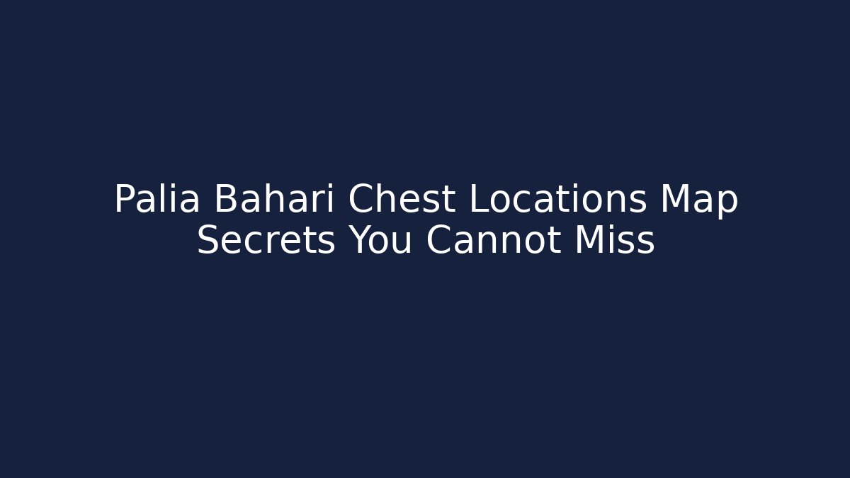 Palia Bahari Chest Locations Map Secrets You Cannot Miss