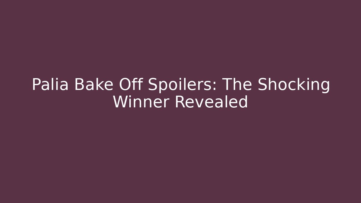 Palia Bake Off Spoilers: The Shocking Winner Revealed