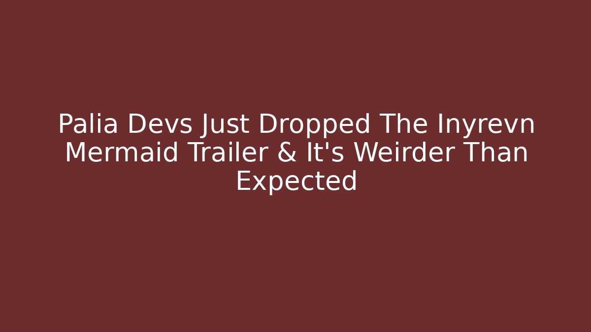 Palia Devs Just Dropped The Inyrevn Mermaid Trailer & It’s Weirder Than Expected