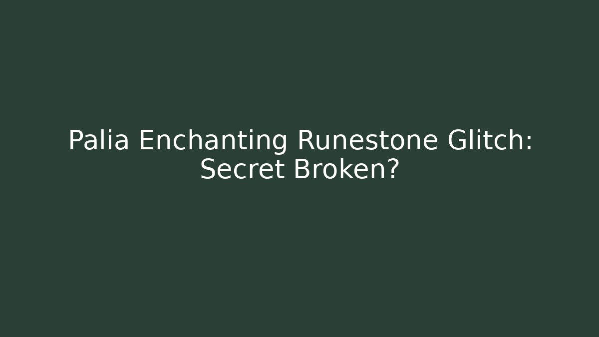 Palia Enchanting Runestone Glitch: Secret Broken?