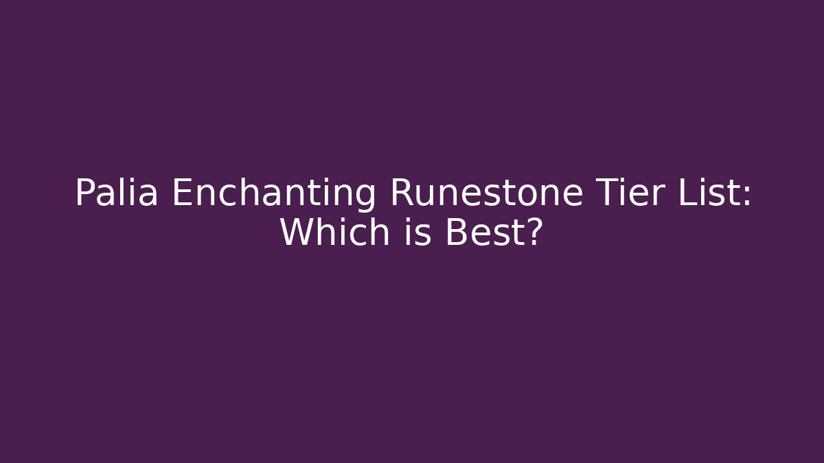 Palia Enchanting Runestone Tier List: Which is Best?