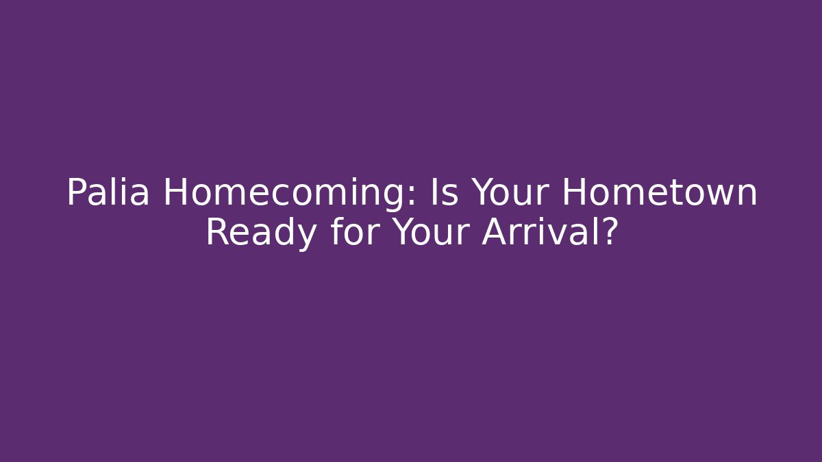 Palia Homecoming: Is Your Hometown Ready for Your Arrival?