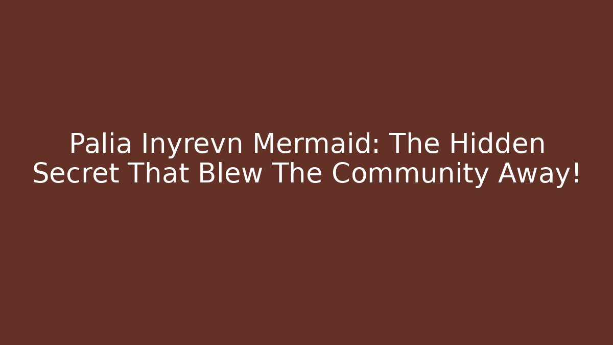 Palia Inyrevn Mermaid: The Hidden Secret That Blew The Community Away!