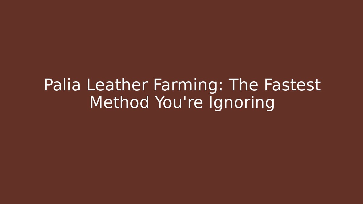 Palia Leather Farming: The Fastest Method You're Ignoring