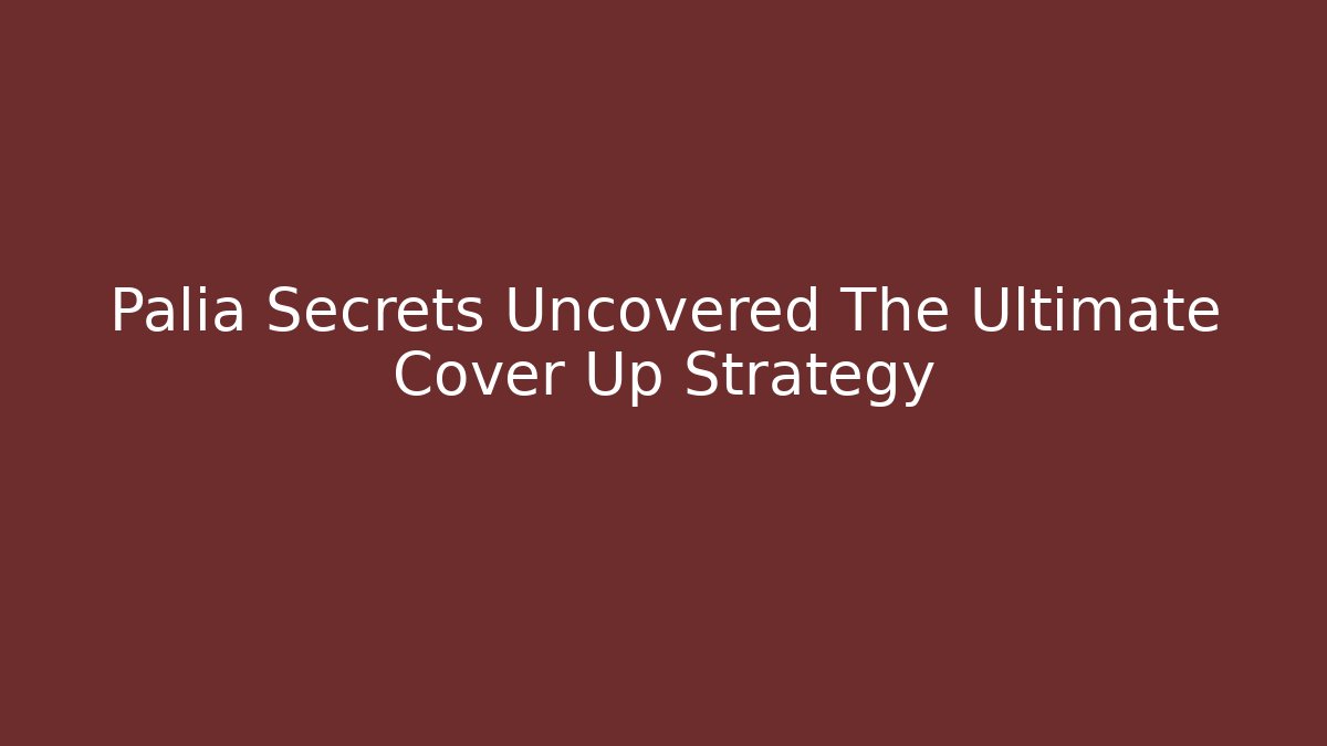 Palia Secrets Uncovered The Ultimate Cover Up Strategy