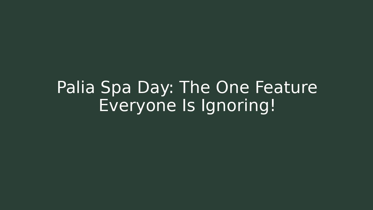 Palia Spa Day: The One Feature Everyone Is Ignoring!