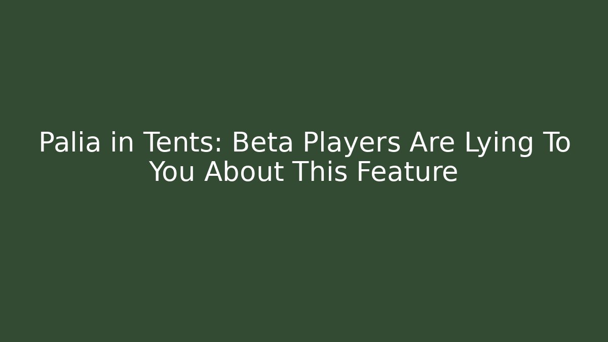 Palia in Tents: Beta Players Are Lying To You About This Feature