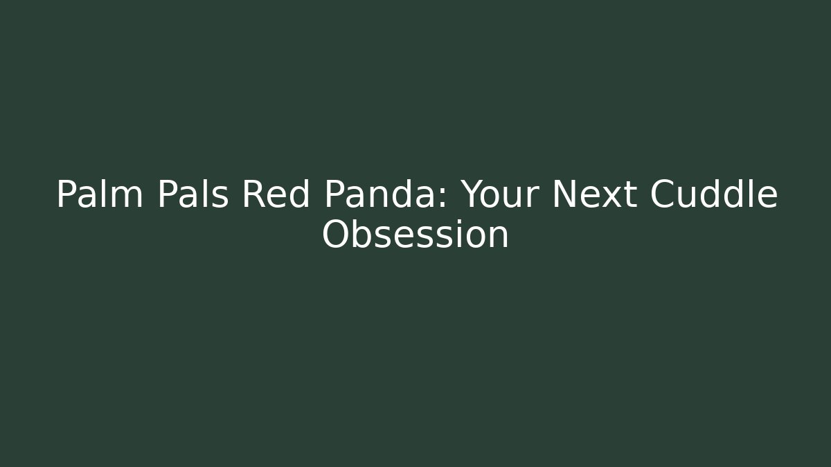 Palm Pals Red Panda: Your Next Cuddle Obsession - Create More Assets