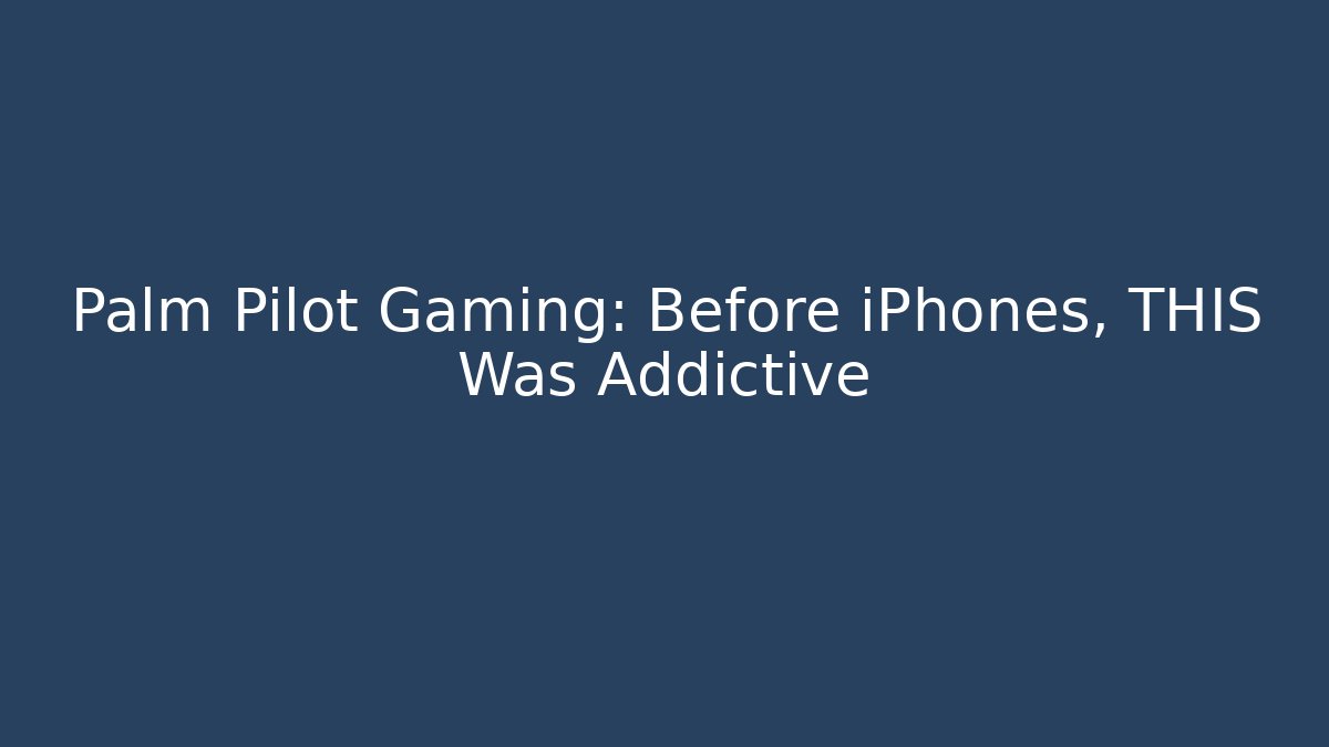 Palm Pilot Gaming: Before iPhones, THIS Was Addictive - Create More Assets
