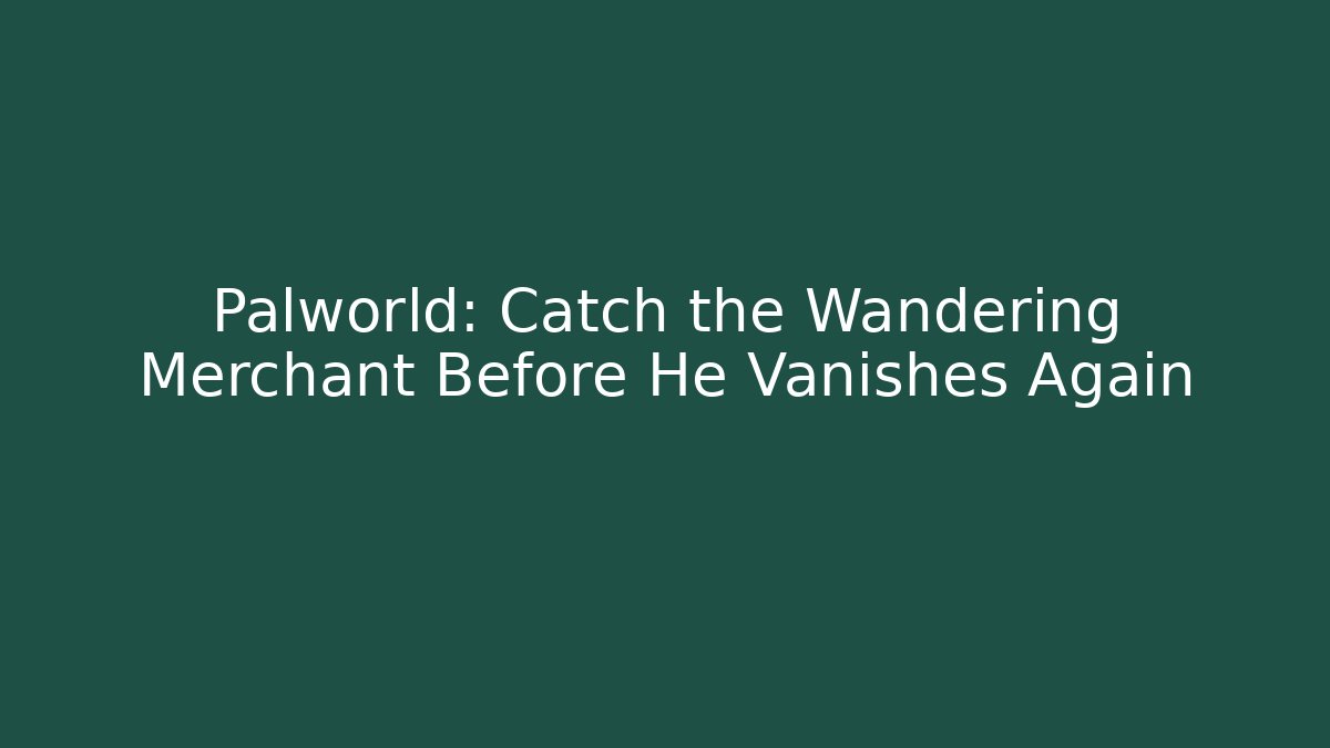 Palworld: Catch the Wandering Merchant Before He Vanishes Again