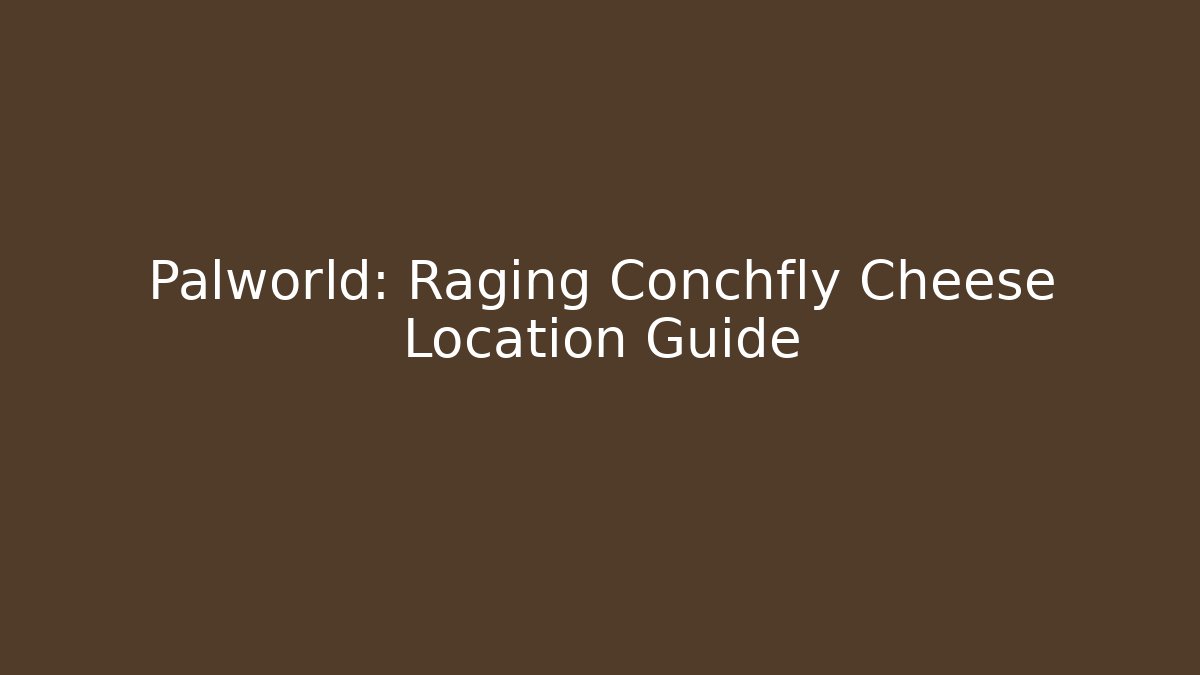 Palworld: Raging Conchfly Cheese Location Guide