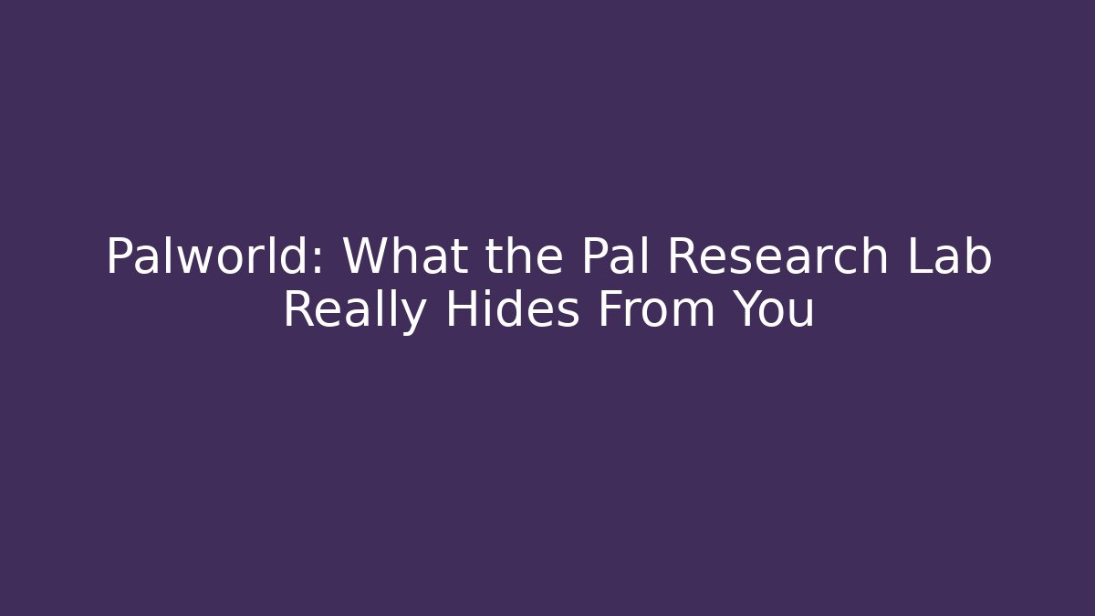 Palworld: What the Pal Research Lab Really Hides From You