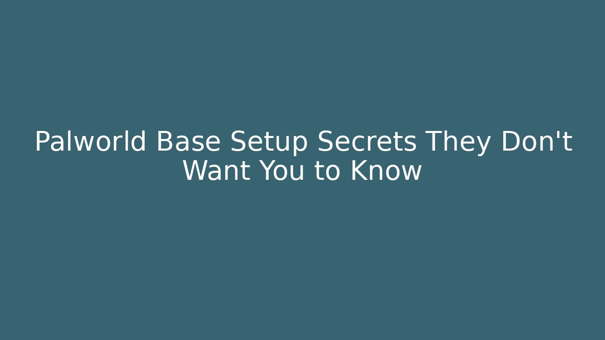 Palworld Base Setup Secrets They Don’t Want You to Know - Create More Assets