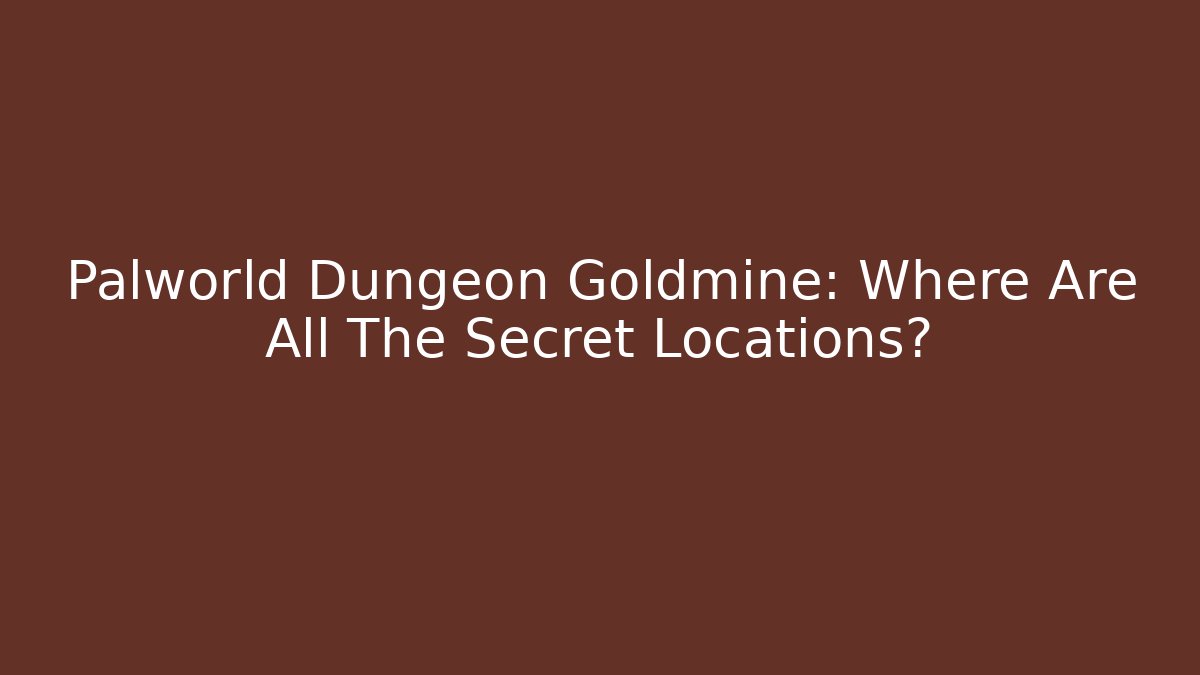 Palworld Dungeon Goldmine: Where Are All The Secret Locations?