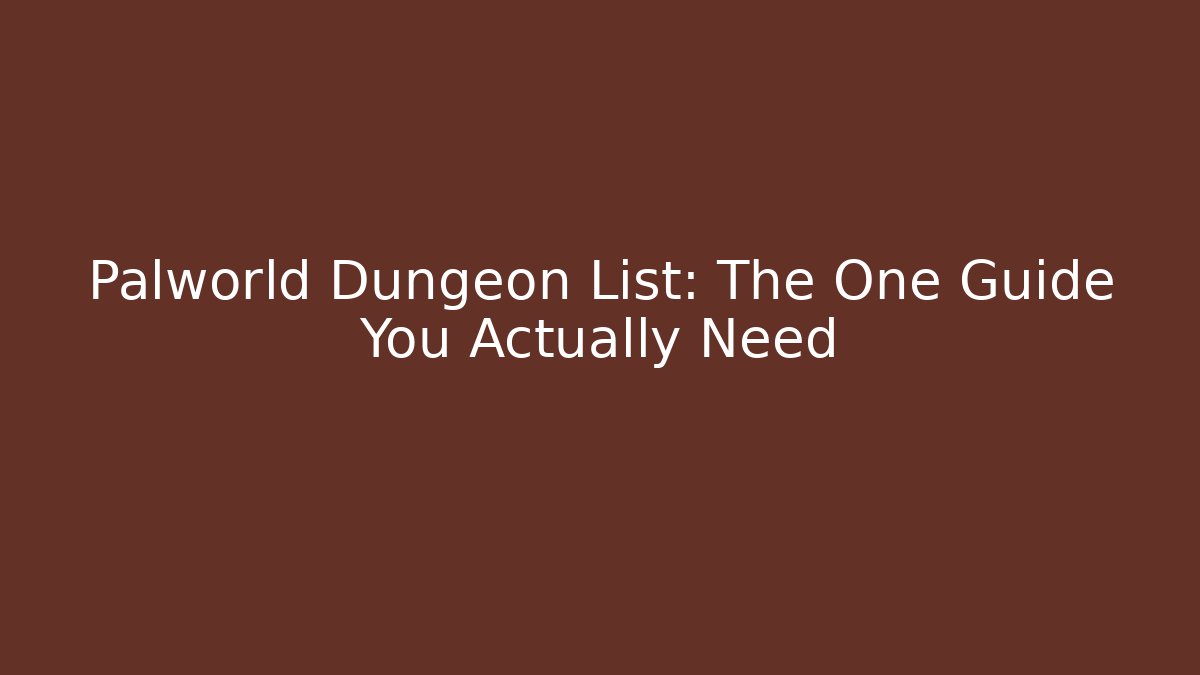 Palworld Dungeon List: The One Guide You Actually Need